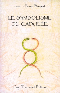 Jean-Pierre Bayard - Le Symbolisme du caducée.