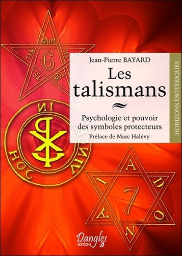 Jean-Pierre Bayard - Les talismans - Psychologie et pouvoir des symboles protecteurs.