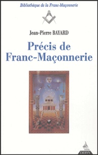 Jean-Pierre Bayard - Précis de Franc-Maçonnerie.