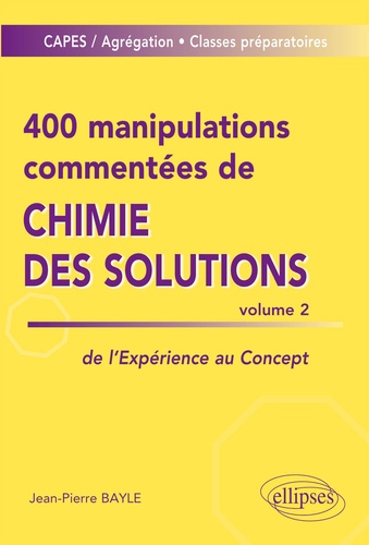 400 manipulations commentées de chimie des solutions. Tome 2, De l'expérience au concept