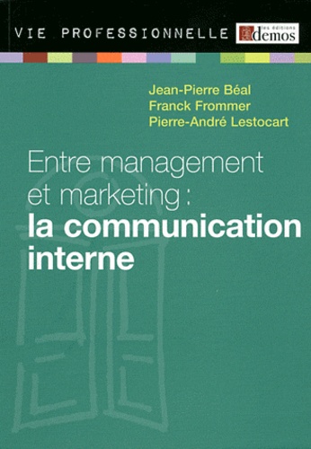 Jean-Pierre Beal et Franck Frommer - Entre management et marketing : la communication interne.