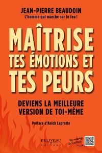 Jean-Pierre Beaudoin - Maitrise tes émotions et tes peurs - Deviens la meilleure version de toi-même.
