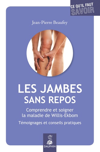 Jean-Pierre Beaufey - Les jambes sans repos - Comprendre et soigner la maladie de Willis-Ekbom.