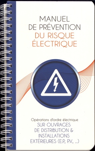 Jean-Pierre Beaulier - Manuel de prévention du risque électrique - Opérations d'ordre électrique sur ouvrages de distribution & installations extérieures (EP, PV, ...).