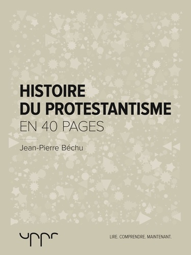 Histoire du protestantisme - En 40 pages
