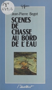 Jean-Pierre Begot - Scènes de chasse au bord de l'eau.