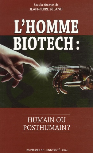 Jean-Pierre Béland - L'homme biotech : humain ou posthumain ?.