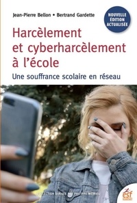 Jean-Pierre Bellon et Bertrand Gardette - Harcèlement et cyberharcèlement - Une souffrance scolaire en réseau.
