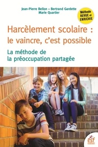 Jean-Pierre Bellon et Bertrand Gardette - Harcèlement scolaire : le vaincre, c'est possible - La méthode de la préoccupation partagée.