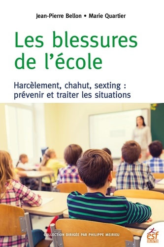 Les blessures de l'école. Harcèlement, chahut, sexting : prévenir et traiter les situations