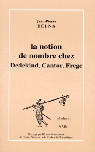 Jean-Pierre Belna - La notion de nombre chez Dedekind, Cantor, Frege - Théories, conceptions et philosophie.
