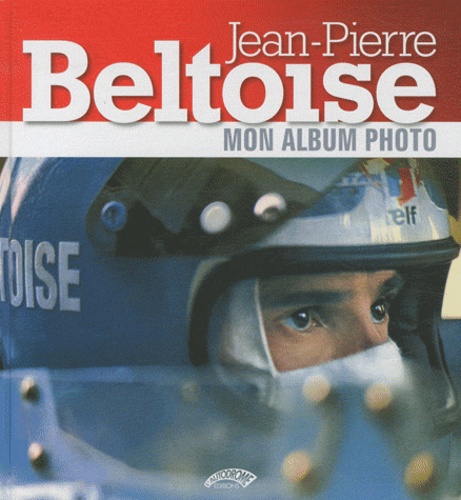 Jean-Pierre Beltoise - Jean-Pierre Beltoise - Mon album photo.