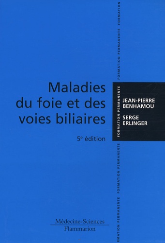 Jean-Pierre Benhamou et Serge Erlinger - Maladies du foie et des voies biliaires.