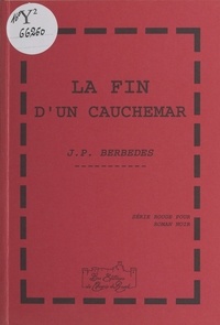 Jean-Pierre Berbédès - La fin d'un cauchemar.