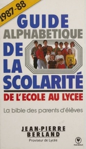 Jean-Pierre Berland - Guide alphabétique de la scolarité - De l'école au lycée.