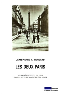 Jean-Pierre Bernard - Les Deux Paris. Les Representations De Paris Dans La Seconde Moitie Du Xixeme Siecle.