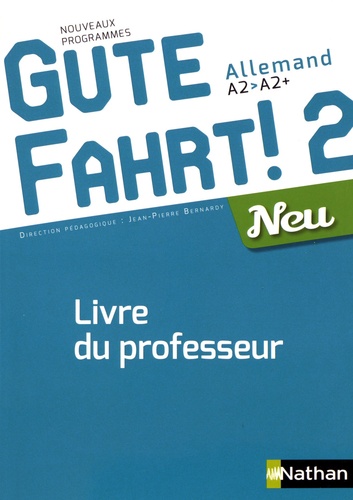 Jean-Pierre Bernardy - Allemand A2>A2+ Gute Fahrt! 2 Neu - Livre du professeur.