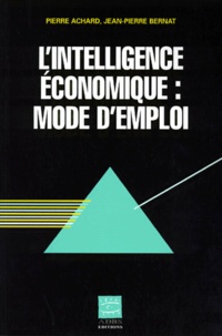 Jean-Pierre Bernat et Pierre Achard - L'intelligence économique, mode d'emploi.