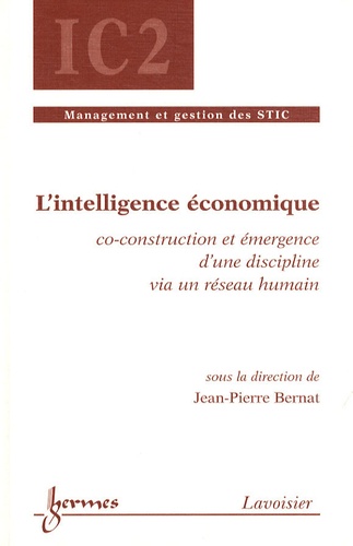 Jean-Pierre Bernat - L'intelligence économique - Co-construction et émergence d'une discipline via un réseau humain.