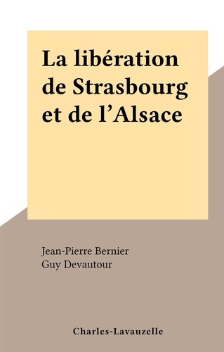 La libération de Strasbourg et de l'Alsace