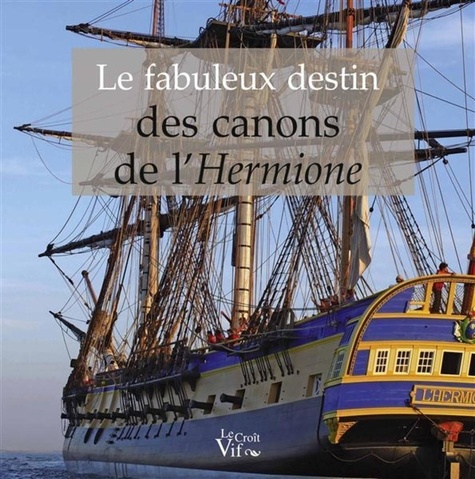Jean-Pierre Berthet et Didier Colus - Le fabuleux destin des canons de l'Hermione.