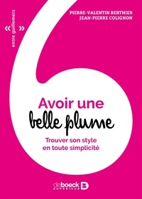 Jean-Pierre Berthier et Jean-Pierre Colignon - Avoir une belle plume - Trouver son style en toute simplicité.