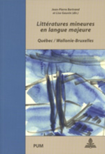 Jean-Pierre Bertrand et Lise Gauvin - Littératures mineures en langue majeure - Québec / Wallonie-Bruxelles.