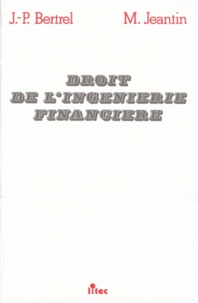 Jean-Pierre Bertrel et Michel Jeantin - Droit de l'ingénierie financière.