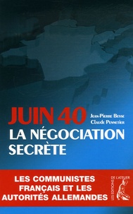 Jean-Pierre Besse et Claude Pennetier - Juin 1940 la négociation secrète.