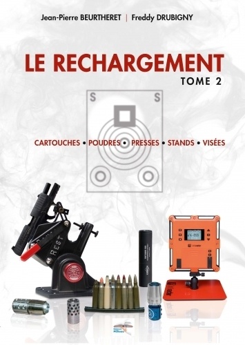 Jean-Pierre Beurtheret et Freddy Drubigny - Le Rechargement - Tome 2, Cartouches - Poudres - presses - stands - visées.