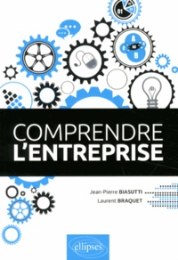Jean-Pierre Biasutti et Laurent Braquet - Comprendre l'entreprise.