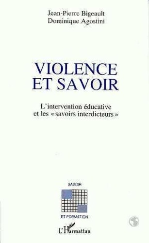Jean-Pierre Bigeault - Violence et savoir - L'intervention éducative et les savoirs interdicteurs.