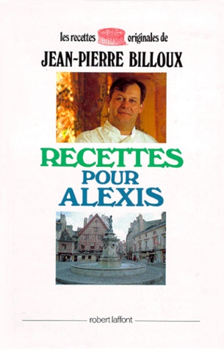 Jean-Pierre Billoux - Recettes pour Alexis.