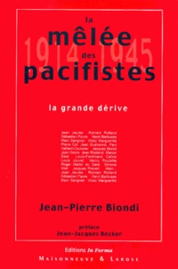 Jean-Pierre Biondi - La mêlée des pacifistes (1914-1945). - La grande dérive.