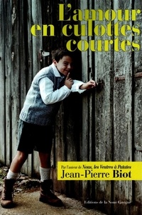 Jean-Pierre Biot - L'amour en culottes courtes.