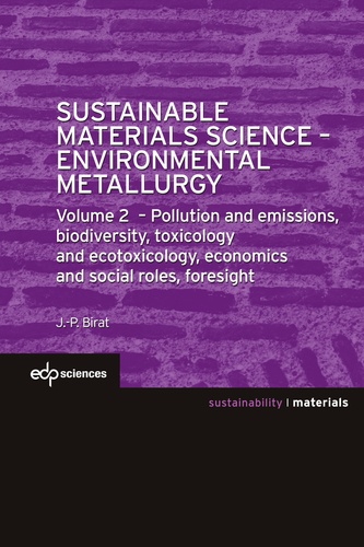 Sustainable Materials Science - Environmental Metallurgy. Volume 2, Pollution and emissions, biodiversity, toxicology and ecotoxicology, economics and social roles, foresight