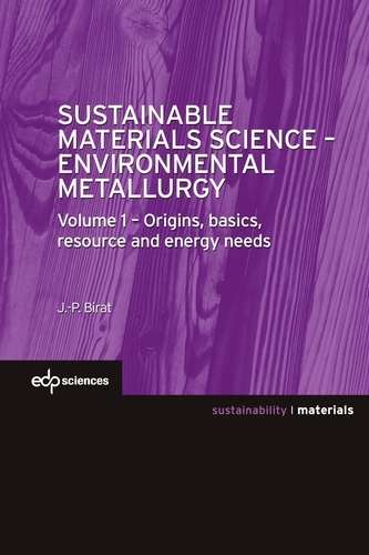 Sustainable Materials Science - Environmental Metallurgy. Volume 1 : Origins, basics, resource and energy needs