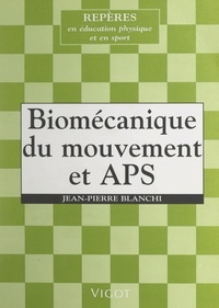 Jean-Pierre Blanchi et Raymond Thomas - Biomécanique du mouvement et APS.