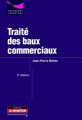 Jean-Pierre Blatter - Traité des baux commerciaux.