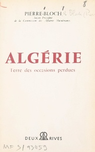 Jean Pierre-Bloch - Algérie - Terre des occasions perdues.