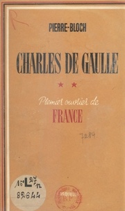 Jean Pierre-Bloch - Charles de Gaulle, premier ouvrier de France.