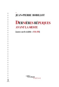 Jean-Pierre Bobillot - Dernières répliques avant la sieste - (Notes sur le risible II & III).