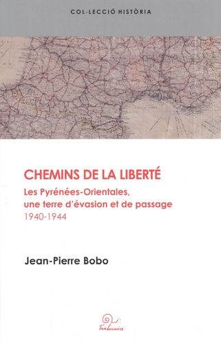 Chemins de la liberté. Les Pyrénées-Orientales, une terre d'évasion et de passage (1940-1944)