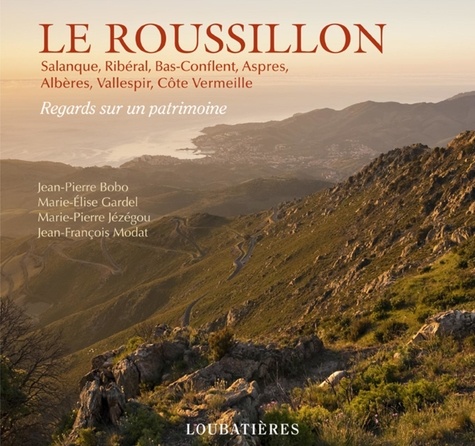 Jean-Pierre Bobo et Marie-Elise Gardel - Le Roussillon - Salanque, Ribéral, Bas-Conflent, Aspres, Albères, Vallespir, Côte Vermeille.