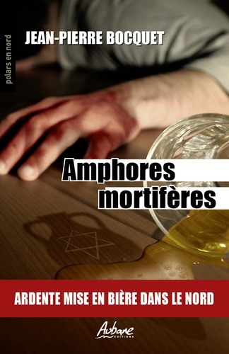 Jean-Pierre Bocquet - Amphores mortifères - Ardente mise en bière dans le nord.