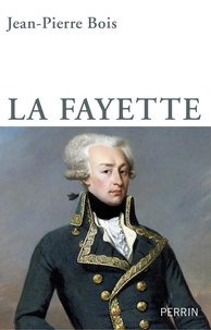 Jean-Pierre Bois - La Fayette - La liberté entre révolution et modération.