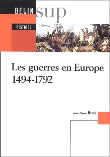 Jean-Pierre Bois - Les guerres en Europe 1494-1792.