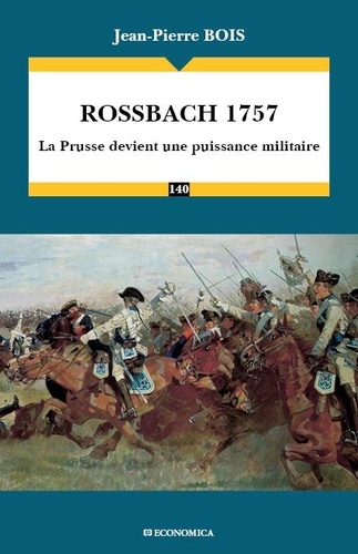 Rossbach 1757. La Prusse devient une puissance militaire