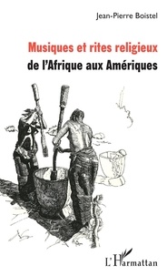 Jean-Pierre Boistel - Musiques et rites religieux de l'Afrique aux Amériques.