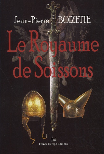 Jean-Pierre Boizette - Le Royaume De Soissons.